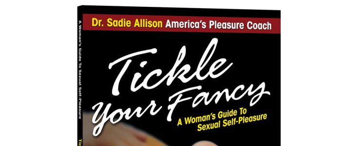 Tickle Your Fancy: A Woman's Guide To Sexual Self-Pleasure
